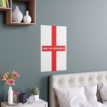 Love Thy Neighbour England Flag Portrait and Landscape Poster